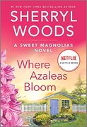 Where Azaleas Bloom: A Novel (a Sweet Magnolias Novel, 10) 