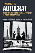 Lobbying the Autocrat: The Dynamics of Policy Advocacy in Nondemocracies (en Inglés)