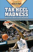 Tar Heel Madness: Great Eras in North Carolina Basketball 
