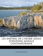Les Maîtres de l'Heure; Essais d'Histoire Morale Contemporaine (en Francés)