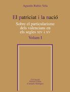 El patriciat i la nació.  Sobre el particularisme dels valencians en els segles XIV i XV: El Patriciat I La Nacio Vol 1 (Germà Colón d'estudis filològics)