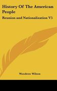 history of the american people: reunion and nationalization v5 (en Inglés)