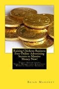 Raising Chickens Business Free Online Advertising Secrets to Massive Money Now!: Video Advertising Video Marketing Strategy Website Traffic Secrets (en Inglés)