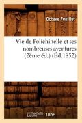 Vie de Polichinelle Et Ses Nombreuses Aventures (2ème Éd.) (Éd.1852) (en Francés)