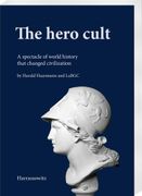 The Hero Cult: A Spectacle of World History That Changed Civilization (en Inglés)