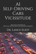 AI Self-Driving Cars Vicissitude: Practical Advances in Artificial Intelligence and Machine Learning (en Inglés)