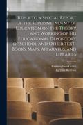 Reply to a Special Report of the Superintendent of Education on the Theory and Working of His Educational Depository of School and Other Text-books, M (en Inglés)