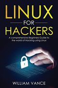 Linux for Hackers: A Comprehensive Beginners Guide to the World of Hacking Using Linux (en Inglés)