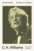 Invisible Mending: The Best of c. K. Williams 