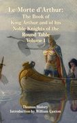 Le Morte d'Arthur: The Book of King Arthur and of his Noble Knights of the Round Table, Volume I