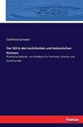 Der Stil in den Technischen und Tektonischen Künsten: Praktische Ästhetik - ein Handbuch für Techniker, Künstler und Kunstfreunde (en Alemán)