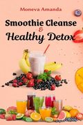 Smoothie Cleanse & Healthy Detox (en Inglés)