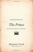 Redeeming "The Prince": The Meaning of Machiavelli's Masterpiece (en Inglés)