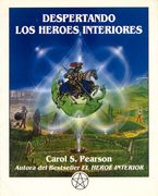 Despertando los Heroes Interiores: Doce Arquetipos Para Encontrar nos a Nosotros Mismos y Transformar el Mundo (2ª Ed. )