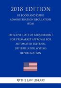 Effective Date of Requirement for Premarket Approval for Automated External Defibrillator Systems - Republication (US Food and Drug Administration Reg (en Inglés)
