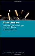 Armed Robbers: Identity and Cultural Mythscapes in the Lucky Country (Clarendon Studies in Criminology)