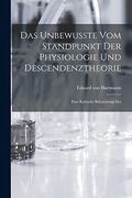Das Unbewusste vom Standpunkt der Physiologie und Descendenztheorie: Eine Kritische Beleuchtung des (en Inglés)