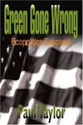 green gone wrong: ecopolitics exposed (en Inglés)