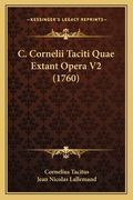 C. Cornelii Taciti Quae Extant Opera V2 (1760) (en Latin)