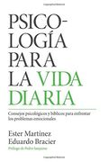 Psicología para la vida diaria: Consejos psicológicos y bíblicos para enfrentar los problemas emocionales