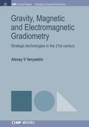 Gravity, Magnetic and Electromagnetic Gradiometry: Strategic Technologies in the 21St Century (Iop Concise Physics) (en Inglés)
