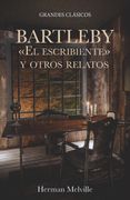 Bartleby «el Escribiente» y Otros Relatos