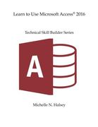 Learn to use Microsoft Access 2016 (Technical Skill Builder Series) (en Inglés)