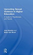 Uprooting Sexual Violence in Higher Education: A Guide for Practitioners and Faculty (en Inglés)