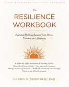 The Resilience Workbook: Essential Skills to Recover From Stress, Trauma, and Adversity (a new Harbinger Self-Help Workbook)