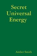 Secret Universal Energy: How to Master Your Life by Understanding the Laws of the Universe. (en Inglés)