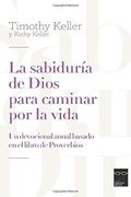 La Sabiduría de Dios Para Caminar por la Vida: Un Devocional Anual Basado en el Libro de Proverbios