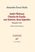 André Malraux - Charles de Gaulle, une Histoire, Deux Légendes: Biographie Croisée.
