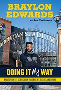 Braylon Edwards: Doing it my Way: My Outspoken Life as a Michigan Wolverine, nfl Receiver, and Beyond (en Inglés)