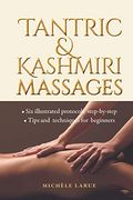 Tantric & Kashmiri Massages: Six Illustrated Protocols Step-By-Step, Tips and Techniques for Beginners (en Inglés)