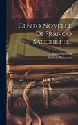 Cento Novelle di Franco Sacchetti. (en Italiano)