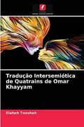 Tradução Intersemiótica de Quatrains de Omar Khayyam (en Portugués)