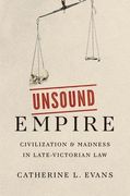 Unsound Empire: Civilization and Madness in Late-Victorian law