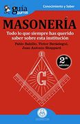 Guíaburros Masonería: Todo lo que Siempre has Querido Saber Sobre Esta Institución