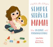 Sempre seràs la mama! Un conte personalitzable (en Catalán)