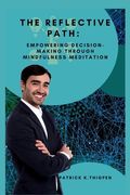 The Reflective Path: Empowering Decision-Making Through Mindfulness Meditation (en Inglés)