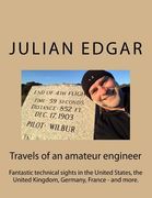 Travels of an amateur engineer: Fantastic technical sights in the United States, the United Kingdom, Germany, France - and more. (en Inglés)