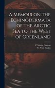 A Memoir on the Echinodermata of the Arctic Sea to the West of Greenland [microform] (en Inglés)