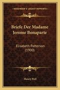Briefe Der Madame Jerome Bonaparte: Elisabeth Patterson (1900) (en Alemán)