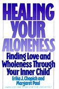 Healing Your Aloneness: Finding Love and Wholeness Through Your Inner Child (en Inglés)