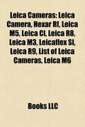 leica cameras: leica camera, hexar rf, leica m5, leica cl, leica r8, leica m3, leicaflex sl, leica r9, leica m8, list of leica camera (en Inglés)