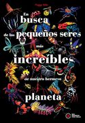 En Busca de los Pequeños Seres más Increíbles de Nuestro Hermoso Planeta (in Spanish)