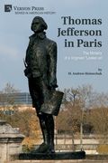 Thomas Jefferson in Paris: The Ministry of a Virginian "Looker-on" (en Inglés)