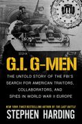 G.I. G-Men: The Untold Story of the FBI’s Search for American Traitors, Collaborators, and Spies in World War II Europe (en Inglés)