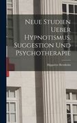 Neue Studien Ueber Hypnotismus, Suggestion Und Psychotherapie (en Alemán)