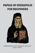 Papias of Hierapolis for Beginners (en Inglés)